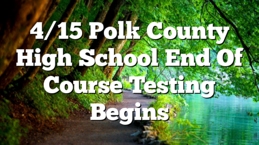 4/15 Polk County High School End Of Course Testing Begins