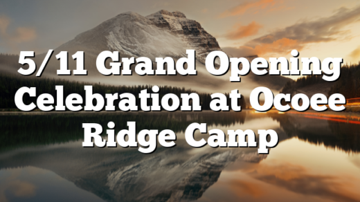 5/11 Grand Opening Celebration at Ocoee Ridge Camp