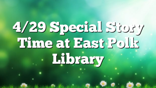 4/29 Special Story Time at East Polk Library