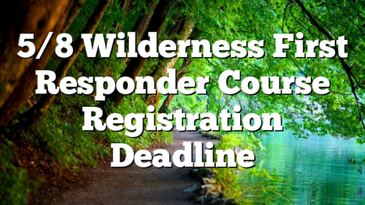 5/8 Wilderness First Responder Course Registration Deadline