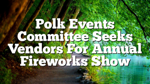 Polk Events Committee Seeks Vendors For Annual Fireworks Show