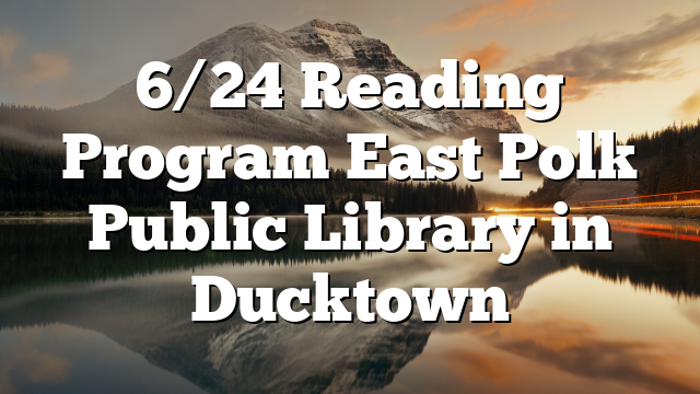 6/24 Reading Program East Polk Public Library in Ducktown – Polk County ...