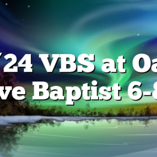 6/24 VBS at Oak Grove Baptist 6-8pm