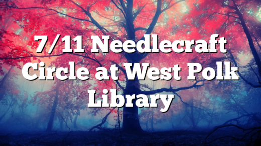 7/11 Needlecraft Circle at West Polk Library