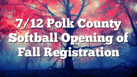 7/12 Polk County Softball Opening of Fall Registration