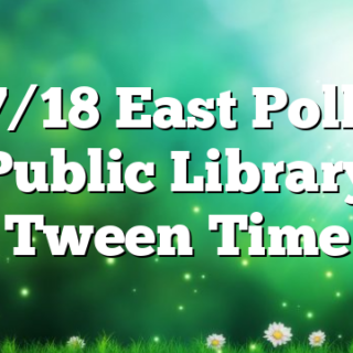 7/18 East Polk Public Library Tween Time