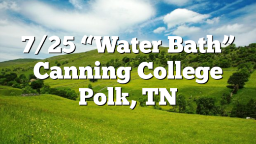 7/25 “Water Bath” Canning College Polk, TN