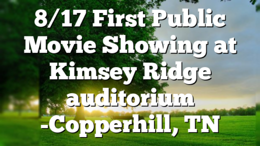 8/17 First Public Movie Showing at Kimsey Ridge auditorium -Copperhill, TN