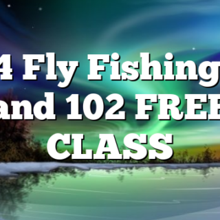 9/14 Fly Fishing 101 and 102 FREE CLASS