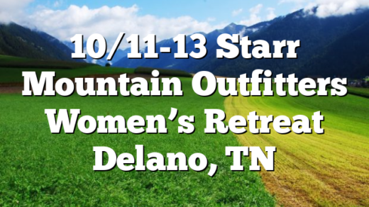 10/11-13 Starr Mountain Outfitters Women’s Retreat Delano, TN