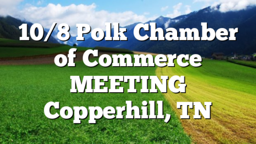 10/8  Polk Chamber of Commerce MEETING Copperhill, TN