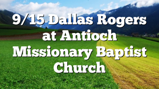 9/15 Dallas Rogers at Antioch Missionary Baptist Church