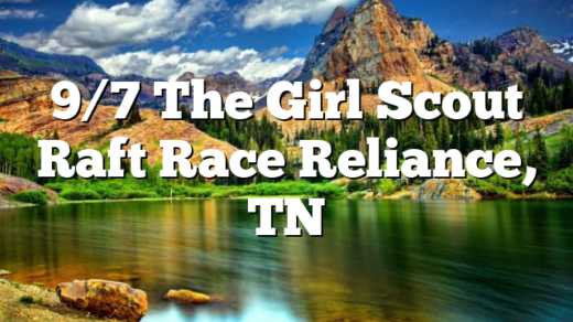 9/7 The Girl Scout Raft Race Reliance, TN