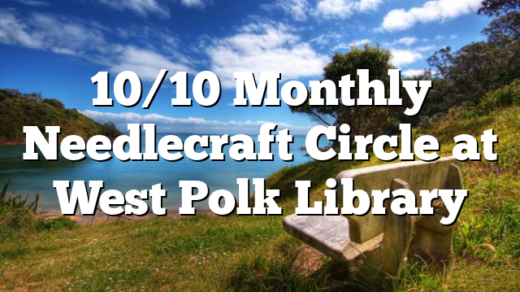 10/10 Monthly Needlecraft Circle at West Polk Library