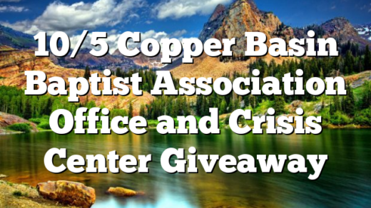 10/5 Copper Basin Baptist Association Office and Crisis Center Giveaway