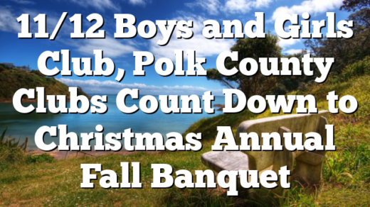 11/12 Boys and Girls Club, Polk County Clubs Count Down to Christmas Annual Fall Banquet