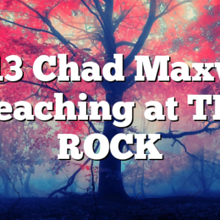 11/13 Chad Maxwell Preaching at THE ROCK