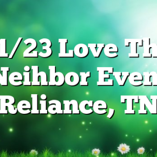 11/23 Love Thy Neihbor Event Reliance, TN