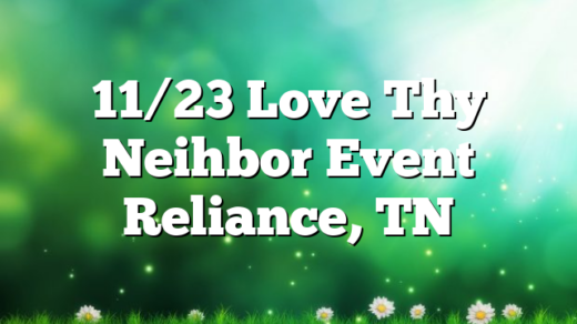 11/23 Love Thy Neihbor Event Reliance, TN