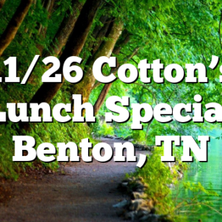 11/26 Cotton’s Lunch Special Benton, TN