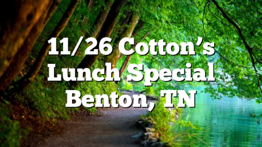 11/26 Cotton’s Lunch Special Benton, TN