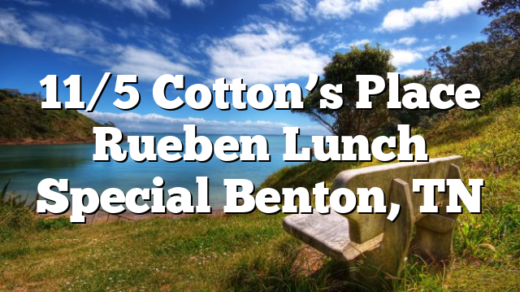 11/5 Cotton’s Place Rueben Lunch Special Benton, TN