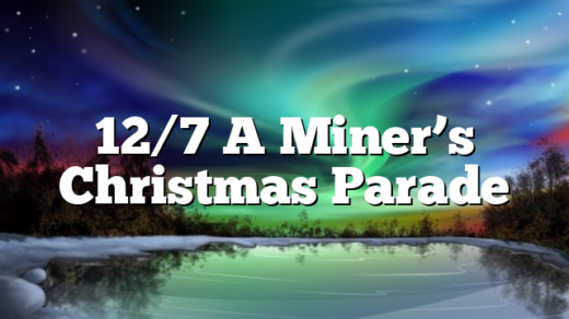 12/7 A Miner’s Christmas Parade