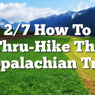 2/7 How To Thru-Hike The Appalachian Trail