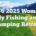 4/4-6 2025 Women’s Fly Fishing and Camping Retreat