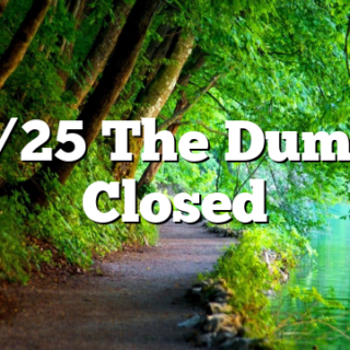 1/1/25 The Dump is Closed