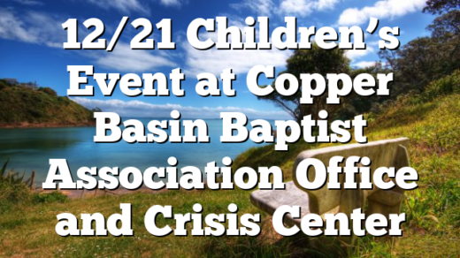 12/21 Children’s Event at Copper Basin Baptist Association Office and Crisis Center