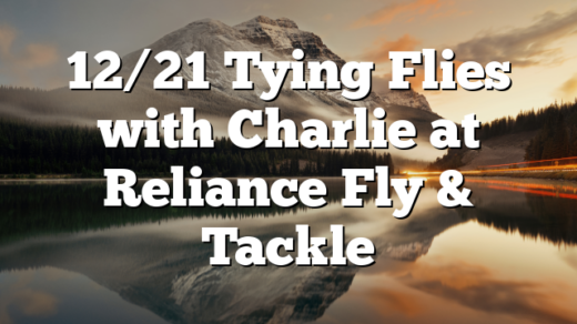 12/21 Tying Flies with Charlie at Reliance Fly & Tackle