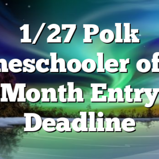 1/27 Polk Homeschooler of the Month Entry Deadline