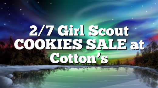 2/7 Girl Scout COOKIES SALE at Cotton’s