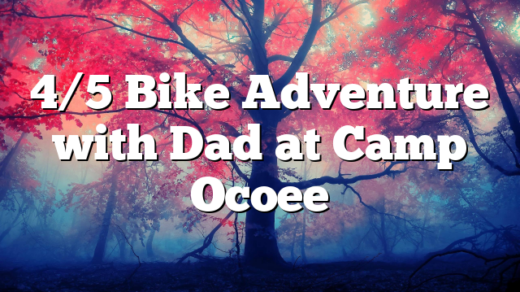 4/5 Bike Adventure with Dad at Camp Ocoee
