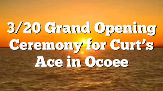 3/20 Grand Opening Ceremony for Curt’s Ace in Ocoee