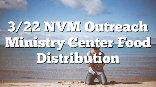 3/22 NVM Outreach Ministry Center Food Distribution