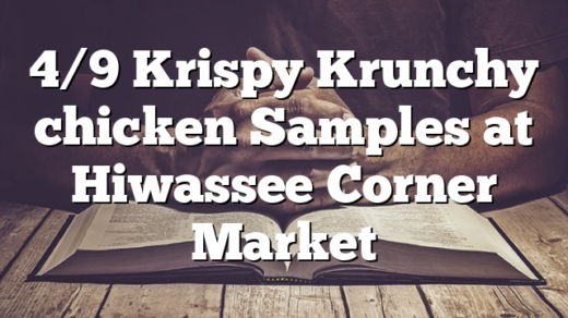 4/9 Krispy Krunchy chicken Samples at Hiwassee Corner Market