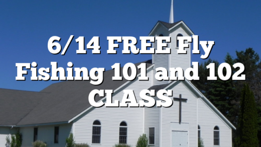 6/14 FREE Fly Fishing 101 and 102 CLASS