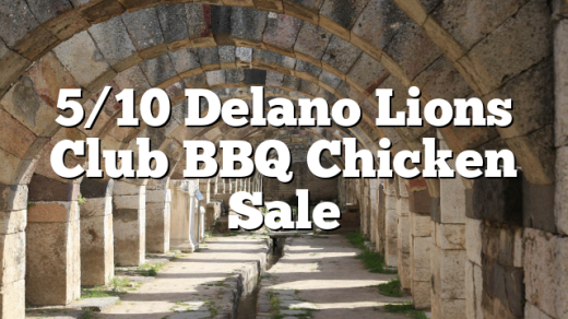 5/10 Delano Lions Club BBQ Chicken Sale