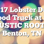5/17 Lobster Dog Food Truck at at RUSTIC ROOTS Benton, TN