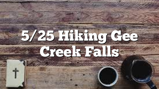 5/25 Hiking Gee Creek Falls