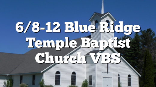 6/8-12 Blue Ridge Temple Baptist Church VBS
