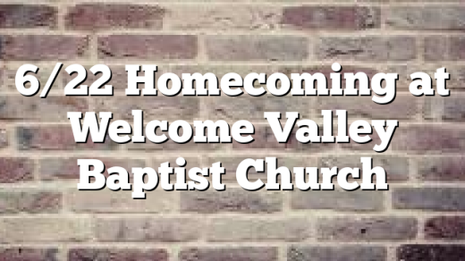 6/22 Homecoming at Welcome Valley Baptist Church