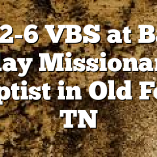 6/2-6 VBS at Ball Play Missionary Baptist in Old Fort, TN