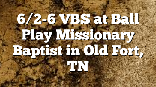 6/2-6 VBS at Ball Play Missionary Baptist in Old Fort, TN