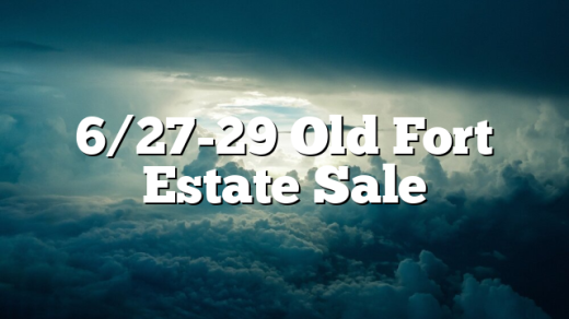 6/27-29  Old Fort Estate Sale