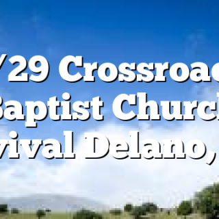 6/29  Crossroads Baptist Church Revival Delano, TN