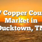 6/7 Copper County Market in Ducktown, TN