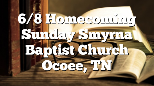6/8 Homecoming Sunday Smyrna Baptist Church Ocoee, TN